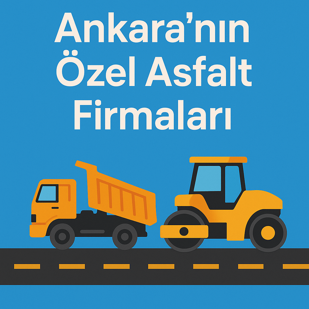 Ankara’nın Özel Asfalt Firmaları